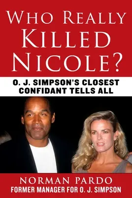 Qui a vraiment tué Nicole ? Le plus proche confident d'O. J. Simpson raconte tout - Who Really Killed Nicole?: O. J. Simpson's Closest Confidant Tells All
