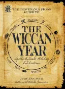 Le guide de l'année wiccane de Provenance Press : Un guide annuel des sorts, des rituels et des fêtes de fin d'année - The Provenance Press Guide to the Wiccan Year: A Year Round Guide to Spells, Rituals, and Holiday Celebrations
