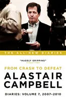 Journal d'Alastair Campbell : Volume 7 - Du crash à la défaite, 2007-2010 - Alastair Campbell Diaries: Volume 7 - From Crash to Defeat, 2007-2010