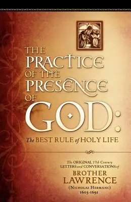 La pratique de la présence de Dieu : Les lettres et conversations originales du 17e siècle de frère Lawrence - The Practice of the Presence of God: The Original 17th Century Letters and Conversations of Brother Lawrence