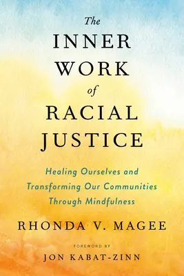 Le travail intérieur de la justice raciale : Se guérir et transformer nos communautés par la pleine conscience - The Inner Work of Racial Justice: Healing Ourselves and Transforming Our Communities Through Mindfulness