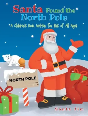 Le Père Noël a trouvé le Pôle Nord : Un livre pour enfants écrit pour les enfants de tous âges - Santa Found The North Pole: A Children's Book Written for Kids of All Ages