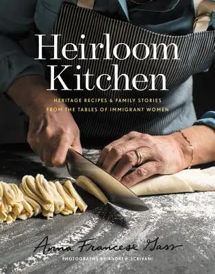 Heirloom Kitchen : Recettes du patrimoine et histoires de famille provenant des tables des femmes immigrées - Heirloom Kitchen: Heritage Recipes and Family Stories from the Tables of Immigrant Women