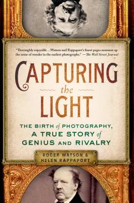 Capturer la lumière : La naissance de la photographie, une histoire vraie de génie et de rivalité - Capturing the Light: The Birth of Photography, a True Story of Genius and Rivalry