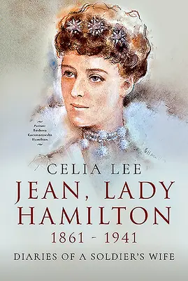Jean, Lady Hamilton, 1861-1941 : Journal d'une femme de soldat - Jean, Lady Hamilton, 1861-1941: Diaries of a Soldier's Wife