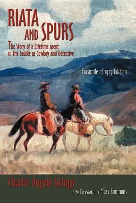 Riata et éperons : L'histoire d'une vie passée en selle en tant que cow-boy et détective - Riata and Spurs: The Story of a Lifetime spent in the Saddle as Cowboy and Detective