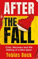 Après la chute : La crise, le redressement et la création d'une nouvelle Espagne - After the Fall: Crisis, Recovery and the Making of a New Spain