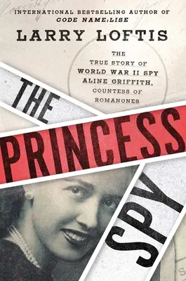 La princesse espionne : L'histoire vraie de l'espionne de la Seconde Guerre mondiale Aline Griffith, comtesse de Romanones - The Princess Spy: The True Story of World War II Spy Aline Griffith, Countess of Romanones