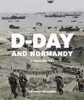 Le jour J et la Normandie : Une histoire visuelle - D-Day and Normandy: A Visual History