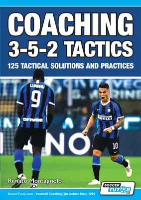 Coaching 3-5-2 Tactiques - 125 solutions et pratiques tactiques - Coaching 3-5-2 Tactics - 125 Tactical Solutions & Practices