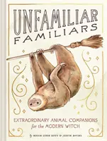Unfamiliar Familiars : Des compagnons animaux extraordinaires pour la sorcière moderne - Unfamiliar Familiars: Extraordinary Animal Companions for the Modern Witch