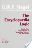 Encyclopédie de la logique - Première partie de l'Encyclopédie des sciences philosophiques avec les Zustze - Encyclopaedia Logic - Part I of the Encyclopaedia of the Philosophical Sciences with the Zustze