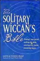 La Bible du Wiccan Solitaire - The Solitary Wiccan's Bible