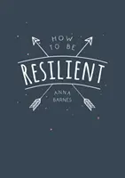 Comment être résilient - Conseils et techniques pour vous aider à faire appel à votre force intérieure - How to Be Resilient - Tips and Techniques to Help You Summon Your Inner Strength