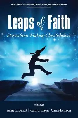 Les sauts de la foi : Histoires d'universitaires issus de la classe ouvrière - Leaps of Faith: Stories from Working-Class Scholars