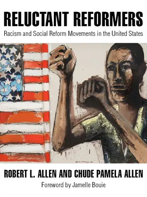 Les réformateurs réticents : Le racisme et les mouvements de réforme sociale aux États-Unis - Reluctant Reformers: Racism and Social Reform Movements in the United States