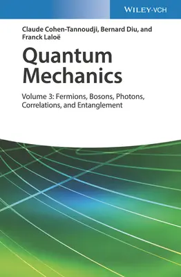 Mécanique quantique, volume 3 : Fermions, bosons, photons, corrélations et intrication - Quantum Mechanics, Volume 3: Fermions, Bosons, Photons, Correlations, and Entanglement