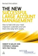 La nouvelle gestion réussie des grands comptes - Comment conserver vos clients les plus importants et les transformer en actifs à long terme - New Successful Large Account Management - How to Hold onto Your Most Important Customers and Turn Them into Long Term Assets