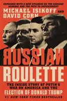 La roulette russe : L'histoire de la guerre de Poutine contre l'Amérique et l'élection de Donald Trump - Russian Roulette: The Inside Story of Putin's War on America and the Election of Donald Trump