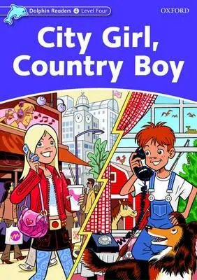 Dolphin Readers : Niveau 4 : Vocabulaire de 625 mots City Girl, Country Boy - Dolphin Readers: Level 4: 625-Word Vocabulary City Girl, Country Boy