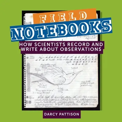 Carnets de terrain : Comment les scientifiques enregistrent et rédigent leurs observations - Field Notebooks: How Scientists Record and Write About Observations