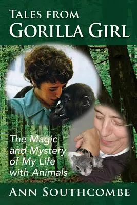 Histoires d'une fille gorille : la magie et le mystère de ma vie avec les animaux - Tales from Gorilla Girl: The Magic and Mystery of My Life with Animals