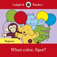 Quelle couleur, Spot ? - Lecteurs Ladybird Niveau Débutant - What color, Spot? - Ladybird Readers Beginner Level
