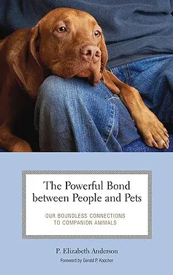 Le lien puissant entre les gens et les animaux de compagnie : Nos liens illimités avec les animaux de compagnie - The Powerful Bond between People and Pets: Our Boundless Connections to Companion Animals