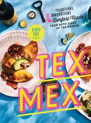 Livre de cuisine Tex-Mex : Traditions, innovations et plats réconfortants des deux côtés de la frontière - Tex-Mex Cookbook: Traditions, Innovations, and Comfort Foods from Both Sides of the Border