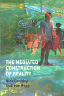 La construction médiatique de la réalité : Société, culture, médiatisation - The Mediated Construction of Reality: Society, Culture, Mediatization