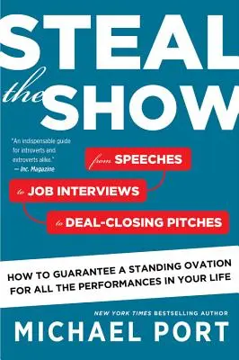 Volez la vedette : Des discours aux entretiens d'embauche en passant par les présentations de vente, comment garantir une ovation debout pour toutes les représentations. - Steal the Show: From Speeches to Job Interviews to Deal-Closing Pitches, How to Guarantee a Standing Ovation for All the Performances