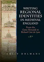 L'écriture des identités régionales dans l'Angleterre médiévale : De la Gesta Herwardi à Richard Coer de Lyon - Writing Regional Identities in Medieval England: From the Gesta Herwardi to Richard Coer de Lyon