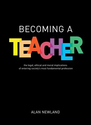 Devenir enseignant : Les implications juridiques, éthiques et morales de l'accès à la profession la plus fondamentale de la société - Becoming a Teacher: The Legal, Ethical and Moral Implications of Entering Society's Most Fundamental Profession