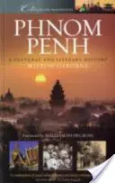 Phnom Penh - Une histoire culturelle et littéraire - Phnom Penh - A Cultural and Literary History