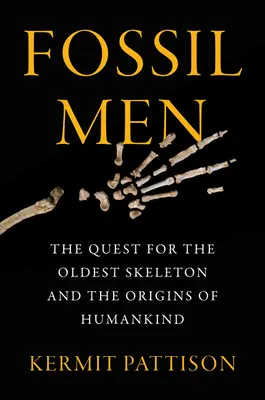 Les hommes fossiles : La quête du plus vieux squelette et les origines de l'humanité - Fossil Men: The Quest for the Oldest Skeleton and the Origins of Humankind