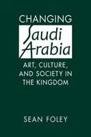 Changer l'Arabie saoudite - Art, culture et société dans le royaume - Changing Saudi Arabia - Art, Culture, and Society in the Kingdom