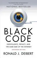 Code noir : Surveillance, vie privée et côté obscur de l'internet - Black Code: Surveillance, Privacy, and the Dark Side of the Internet