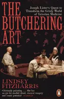 L'art de la boucherie - La quête de Joseph Lister pour transformer l'univers macabre de la médecine victorienne - Butchering Art - Joseph Lister's Quest to Transform the Grisly World of Victorian Medicine