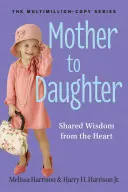 De mère à fille, édition révisée : La sagesse du cœur - Mother to Daughter, Revised Edition: Wisdom from the Heart