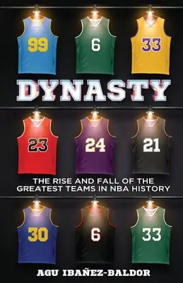 Dynasty : L'ascension et la chute des plus grandes équipes de l'histoire de la NBA - Dynasty: The Rise and Fall of the Greatest Teams in NBA History