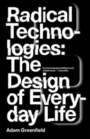 Technologies radicales : La conception de la vie quotidienne - Radical Technologies: The Design of Everyday Life