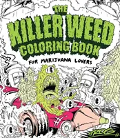 Le livre de coloriage de l'herbe meurtrière : Pour les amateurs de marijuana - The Killer Weed Coloring Book: For Marijuana Lovers