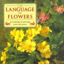 Le langage des fleurs : Une anthologie de peintures, de prose et de poésie - The Language of Flowers: An Anthology of Paintings, Prose and Poetry