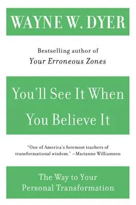 Vous le verrez quand vous y croirez : Le chemin de votre transformation personnelle - You'll See It When You Believe It: The Way to Your Personal Transformation