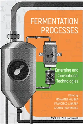 Les processus de fermentation : Technologies émergentes et conventionnelles - Fermentation Processes: Emerging and Conventional Technologies