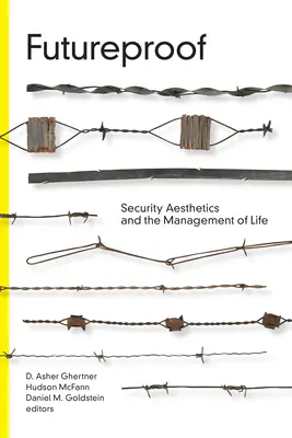 Futureproof : Esthétique de la sécurité et gestion de la vie - Futureproof: Security Aesthetics and the Management of Life