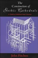 La construction des cathédrales gothiques : Une étude de la construction des voûtes médiévales - The Construction of Gothic Cathedrals: A Study of Medieval Vault Erection