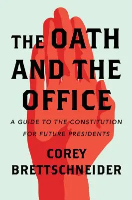 Le serment et la fonction : Un guide de la Constitution pour les futurs présidents - The Oath and the Office: A Guide to the Constitution for Future Presidents