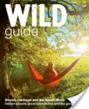 Wild Guide South West : Devon, Cornouailles et Sud-Ouest - Wild Guide South West: Devon, Cornwall and the South West