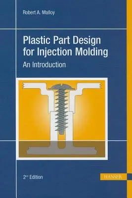Conception de pièces en plastique pour le moulage par injection 2e : Une introduction - Plastic Part Design for Injection Molding 2e: An Introduction